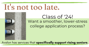 Promotional graphic with text: "It's not too late. Class of '24! Want a smoother, lower-stress college application process? Avalon has services that specifically support rising seniors." Image shows shoes near a white line on a road.